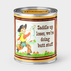Saddle Up Loser We're Doing Butt Stuff Soy Candle